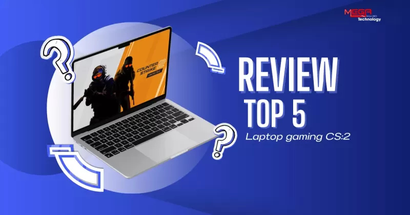 Top 5 laptop chơi game Counter-Strike 2