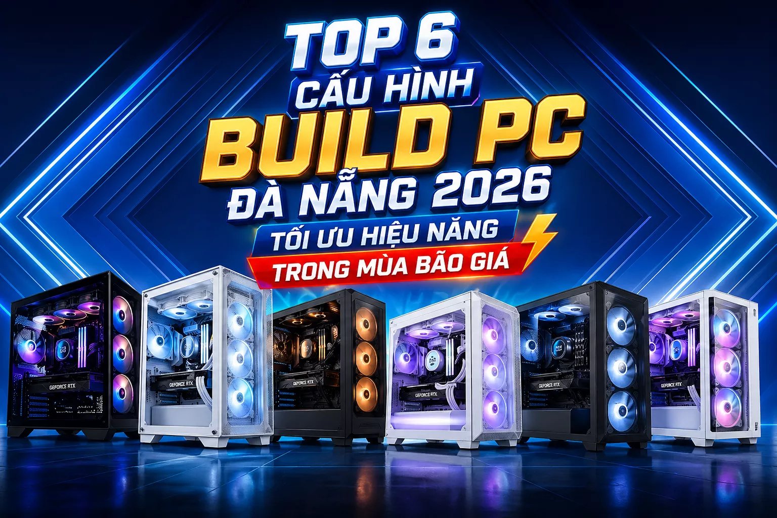 Top 6 Cấu Hình Build PC Đà Nẵng 2026 – Tư Vấn Theo Nhu Cầu, Giá Tốt
